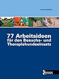 77 Arbeitsideen für den Besuch- und Therapiehundeeinsatz