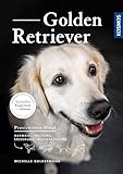Golden Retriever: Auswahl, Haltung, Erziehung, Beschäftigung - aktuelles Expertenwissen - PraxisWissen Hund