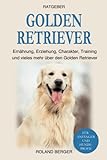 Golden Retriever: Ernährung, Erziehung, Charakter, Training und vieles mehr über den Golden Retriever